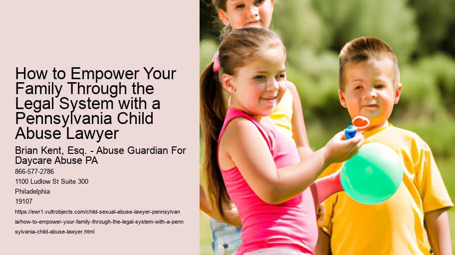 How to Empower Your Family Through the Legal System with a Pennsylvania Child Abuse Lawyer