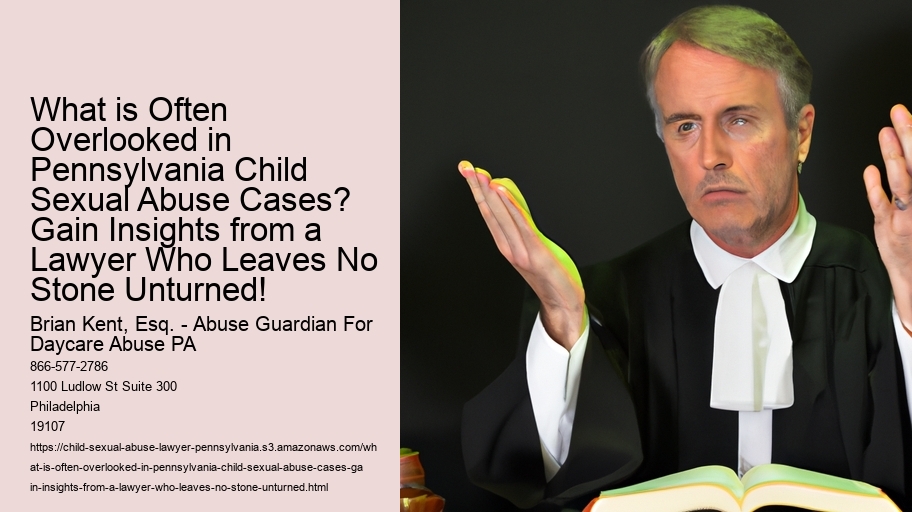 What is Often Overlooked in Pennsylvania Child Sexual Abuse Cases? Gain Insights from a Lawyer Who Leaves No Stone Unturned!
