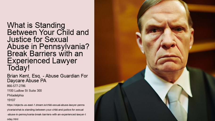 What is Standing Between Your Child and Justice for Sexual Abuse in Pennsylvania? Break Barriers with an Experienced Lawyer Today!