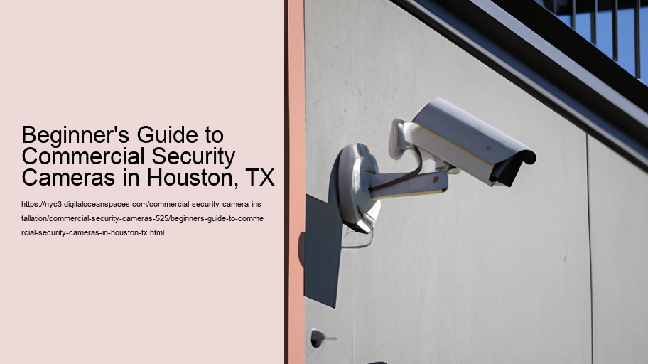 Beginner's Guide to Commercial Security Cameras in Houston, TX