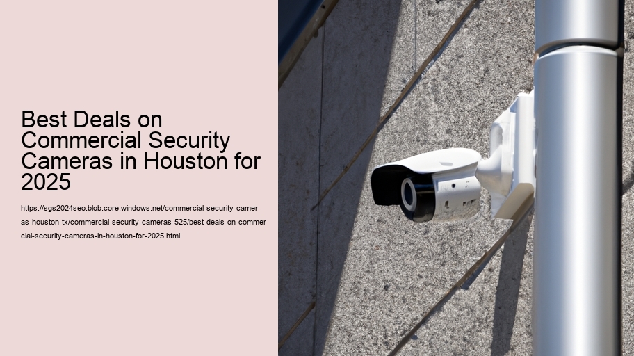 Best Deals on Commercial Security Cameras in Houston for 2025