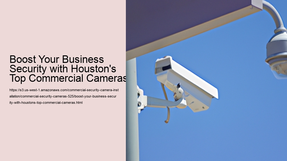 Boost Your Business Security with Houston's Top Commercial Cameras