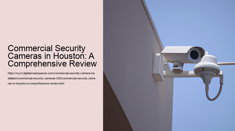 Commercial Security Cameras in Houston: A Comprehensive Review