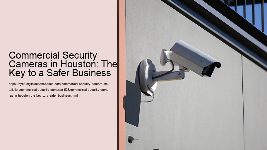 Commercial Security Cameras in Houston: The Key to a Safer Business