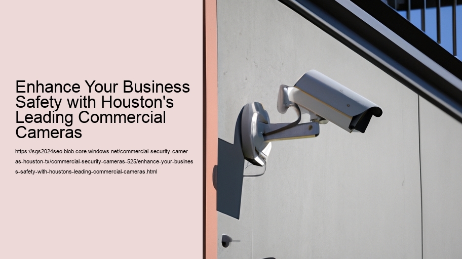 Enhance Your Business Safety with Houston's Leading Commercial Cameras