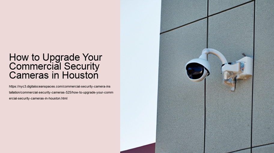 How to Upgrade Your Commercial Security Cameras in Houston