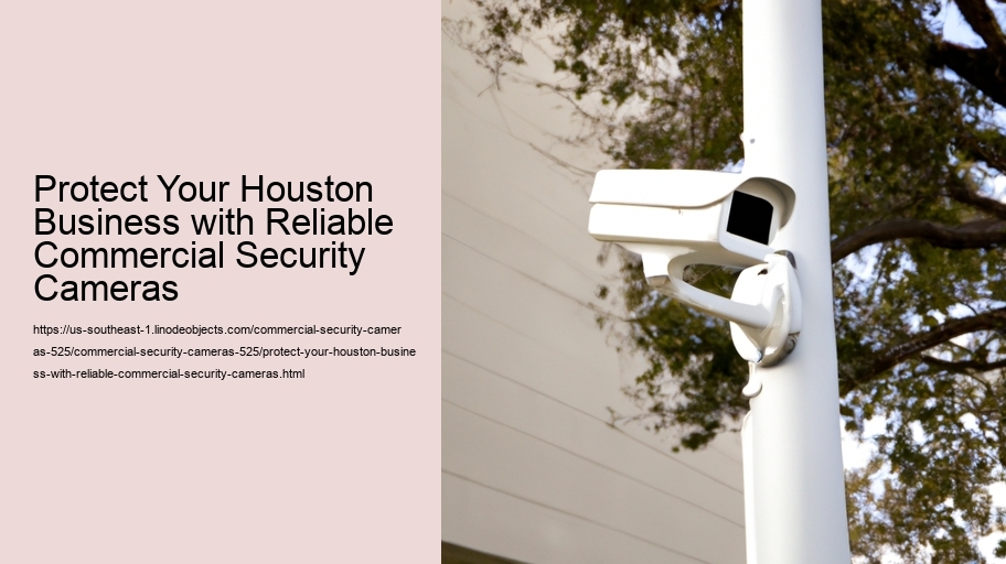 Protect Your Houston Business with Reliable Commercial Security Cameras