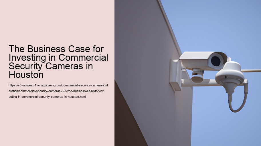The Business Case for Investing in Commercial Security Cameras in Houston