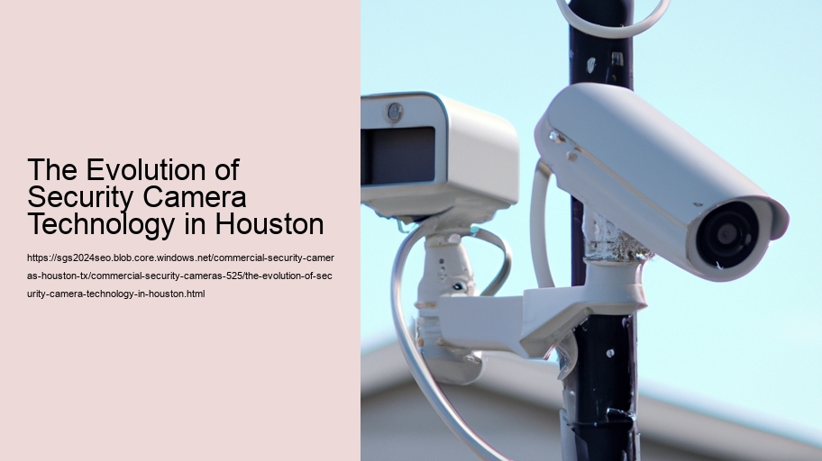 The Evolution of Security Camera Technology in Houston