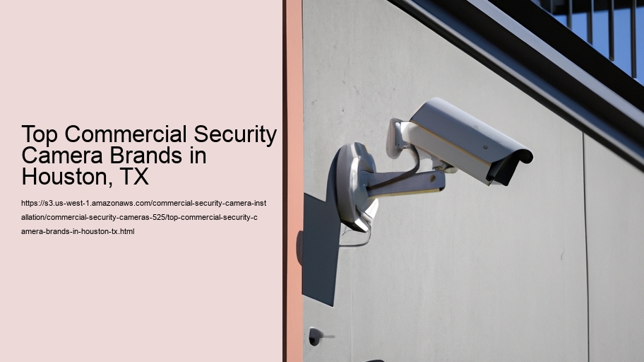 Top Commercial Security Camera Brands in Houston, TX