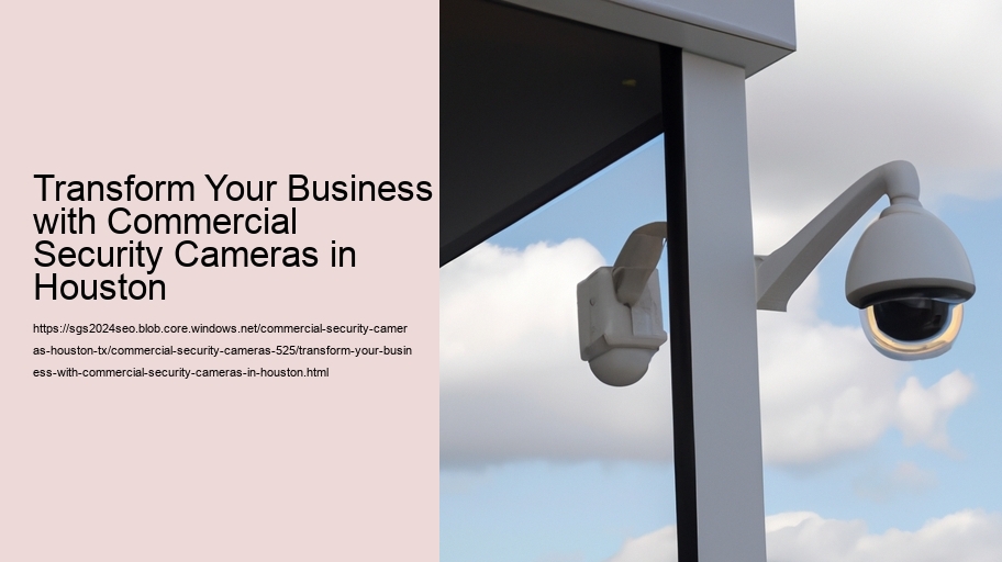 Transform Your Business with Commercial Security Cameras in Houston