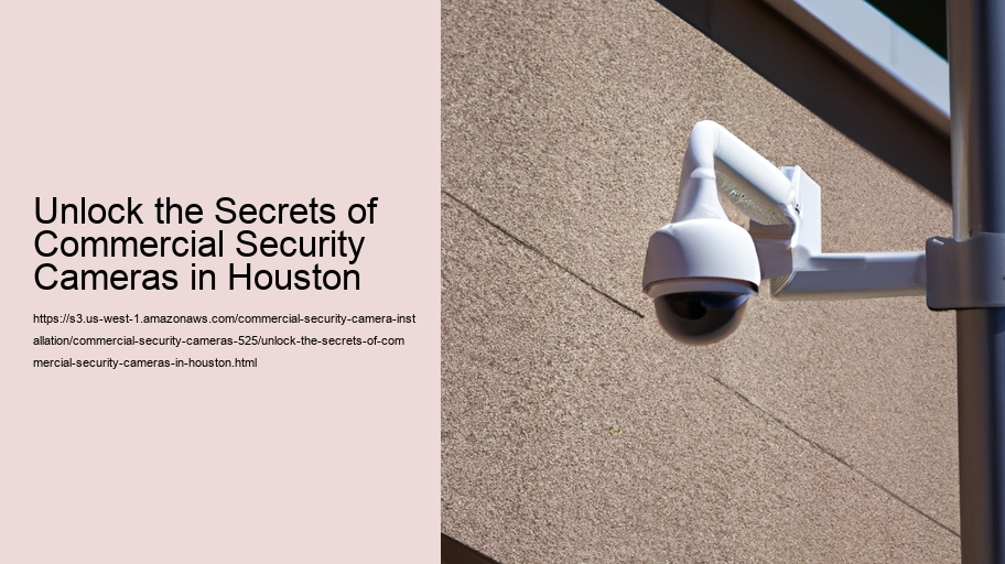 Unlock the Secrets of Commercial Security Cameras in Houston