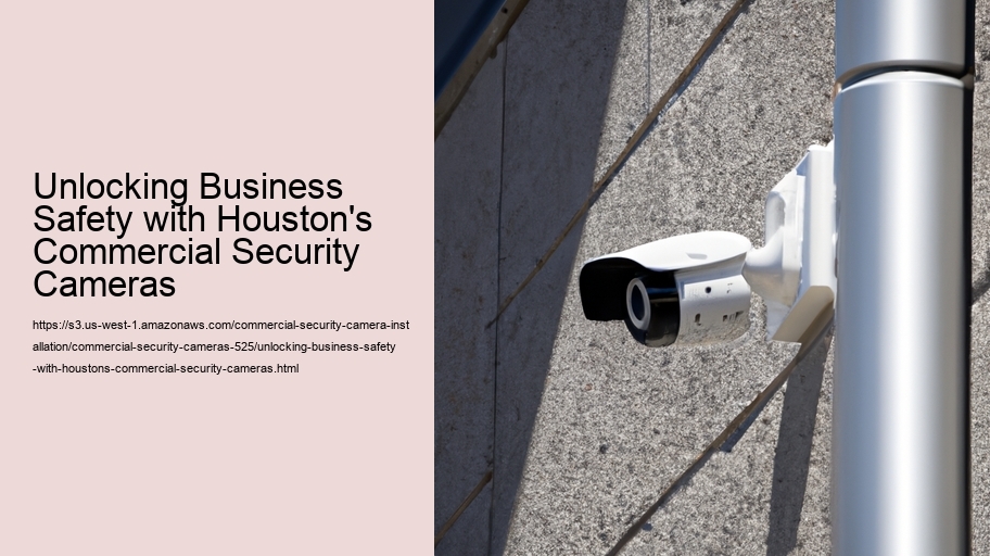Unlocking Business Safety with Houston's Commercial Security Cameras