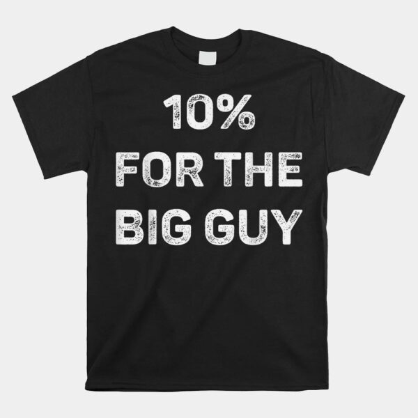10 For The Big Guy Shirt