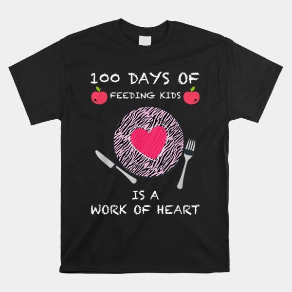 100 Days Of Feeding Kids Is A Work Of Heart Funny 100 Days O Shirt