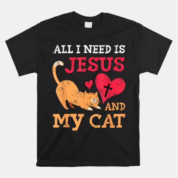 All I Need Is Jesus And My Cat Kitten Kitty Cat Christian Shirt