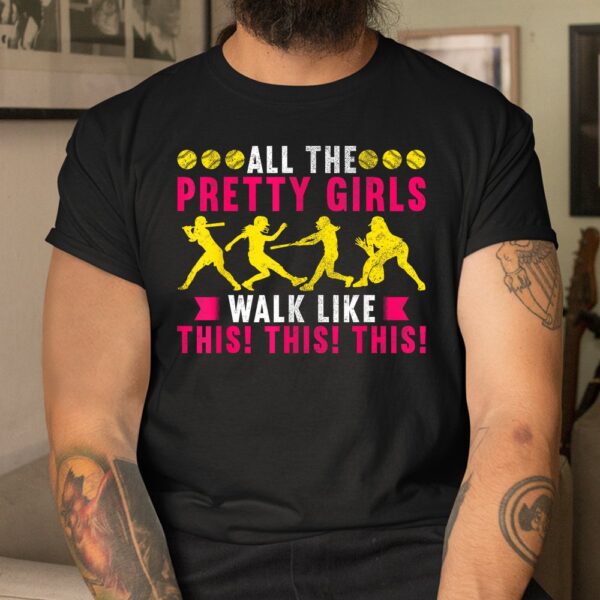 All The Pretty Girls Walk Like This Softball Player Shirt