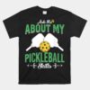 Ask Me About My Pickleball Skills Pickleball Shirt