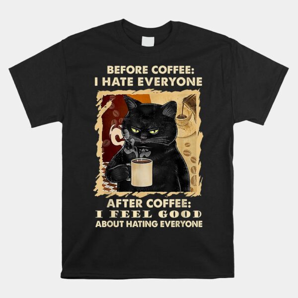 Before Coffee I Hate Everyone After Coffee Black Cat Shirt