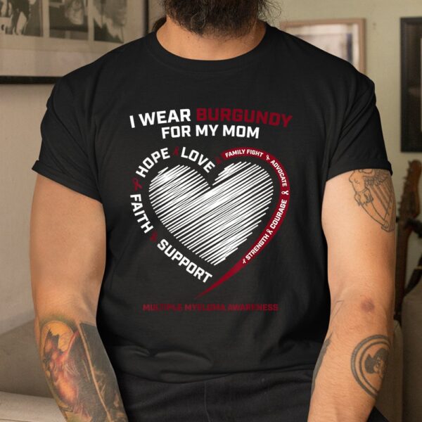 Cancer I Wear Burgundy For My Mom Multiple Myeloma Awareness Shirt