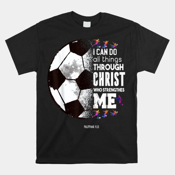Christian Soccer I Can Do All Things Through Christ Shirt
