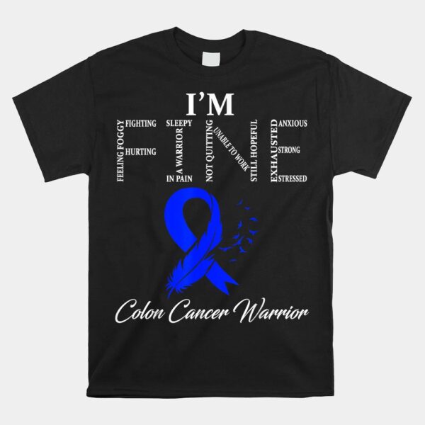 Colon Cancer Warrior IÃ¢â‚¬â„¢m Fine Shirt