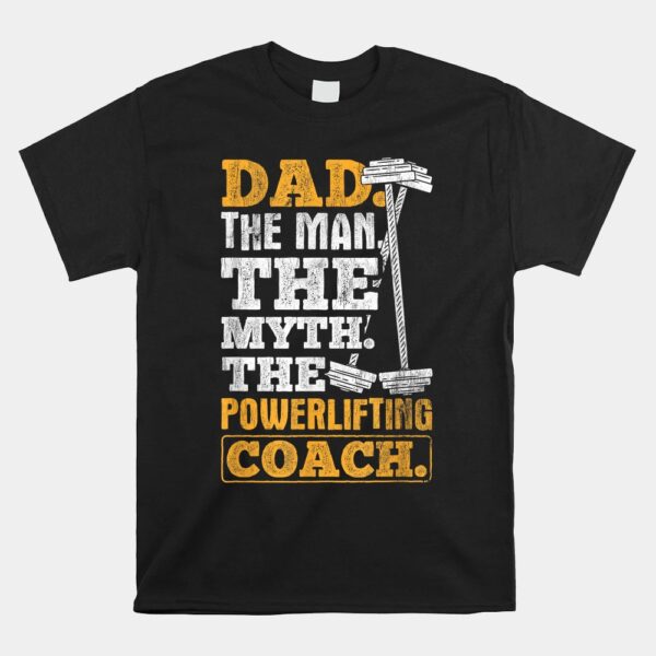Dad Man Myth Powerlifting Coach Fitness Powerlifting Shirt