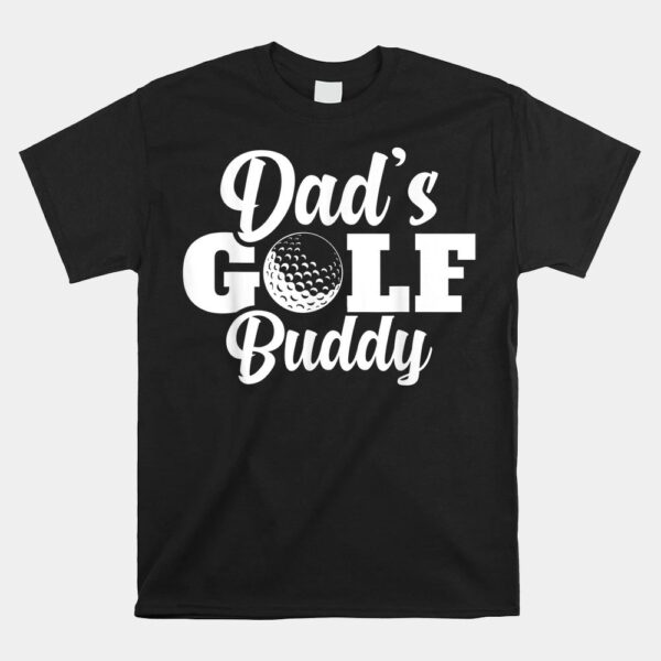 DadÃ¢â‚¬â„¢s Golf Buddy Toddler Golfing Lover Gag Shirt
