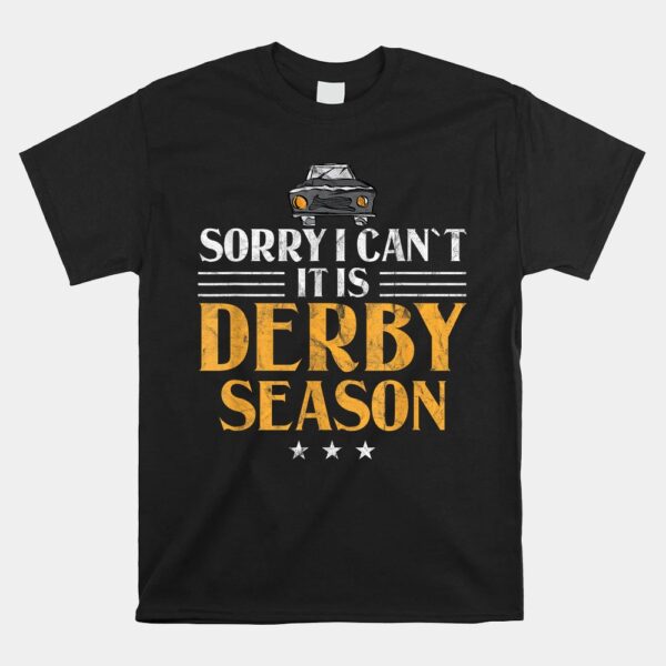 Demolition Derby Sorry I CanÃ¢â‚¬â„¢t ItÃ¢â‚¬â„¢s Derby Season Car Racing Shirt