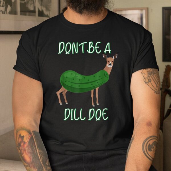 Dill Doe Shirt Dill Pickle Shirt