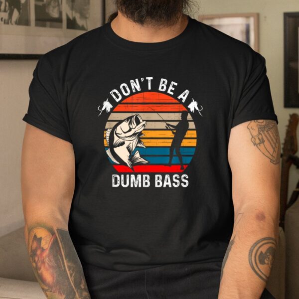 Don't Be A Dumb Bass Shirt
