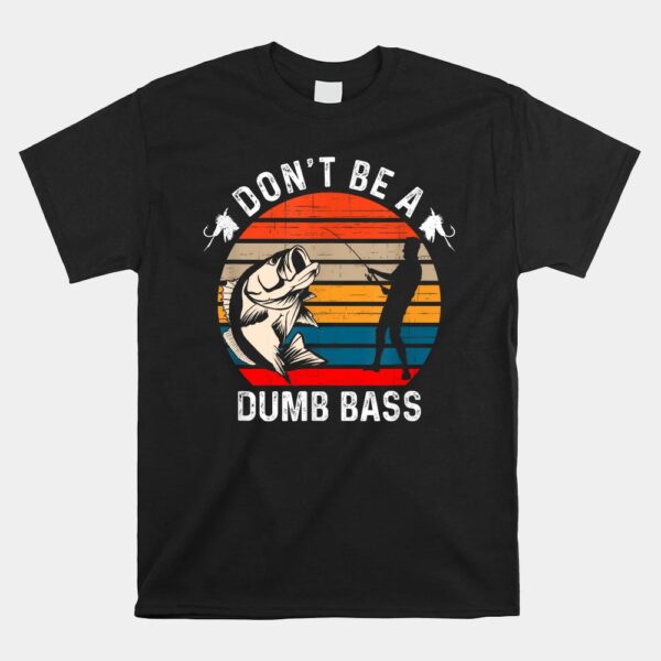 Don't Be A Dumb Bass Shirt