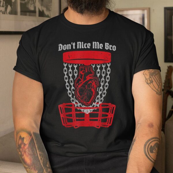 Don't Nice Me Bro Disc Golf Player Basket Anatomical Heart Shirt