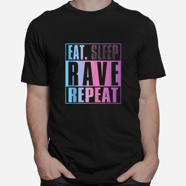 Eat Dont Sleep Rave Repeat EDM Quote Music Festival Shirt