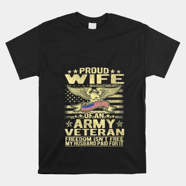 Freedom IsnÃ¢â‚¬â„¢t Free Proud Wife Of An Army Veteran Spouse Shirt