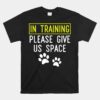 Funny Dog Trainer In Training Please Give Us Space Shirt