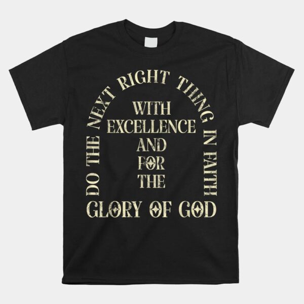Glory Of God Do The Next Right Thing In Faith Shirt