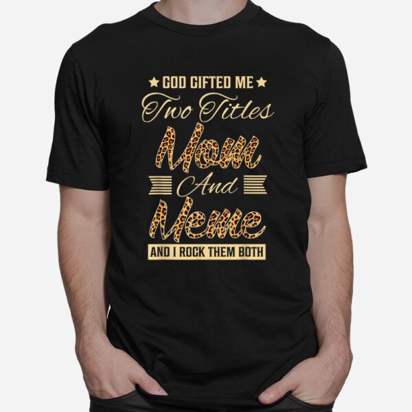 God Gifted Me Two Titles Mom Meme Leopard Shirt