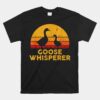 Goose Whisperer Geese Bird Hunter Breeders Poultry Farmers Shirt