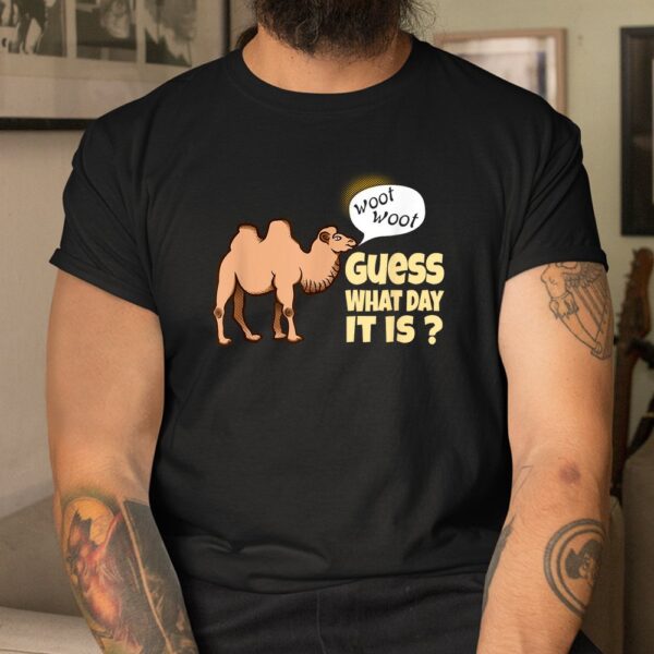 Guess What Day It Is Funny Woot Woot Hump Day Camel Shirt