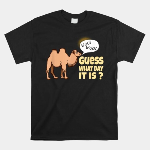 Guess What Day It Is Funny Woot Woot Hump Day Camel Shirt