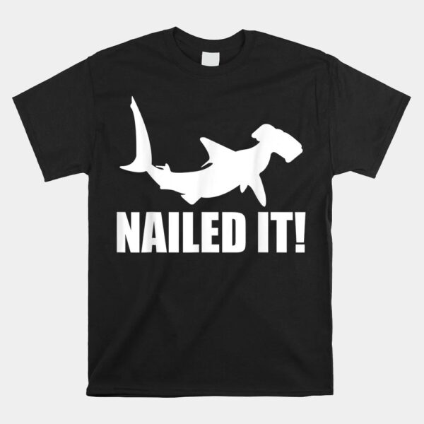 Hammerhead Shark Nailed It Ocean Fish Shirt