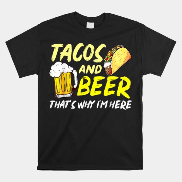 Happy Cinco De Mayo Funny Tacos And Beer ThatÃ¢â‚¬â„¢s Why IÃ¢â‚¬â„¢m Here Shirt