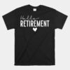Hello Retirement Retired 2023 Not My Problem Anymore Shirt