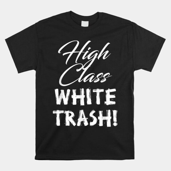 High Class White Trash Shirt