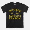 Hockey Is My Favorite Season Pittsburgh Gold Black Shirt