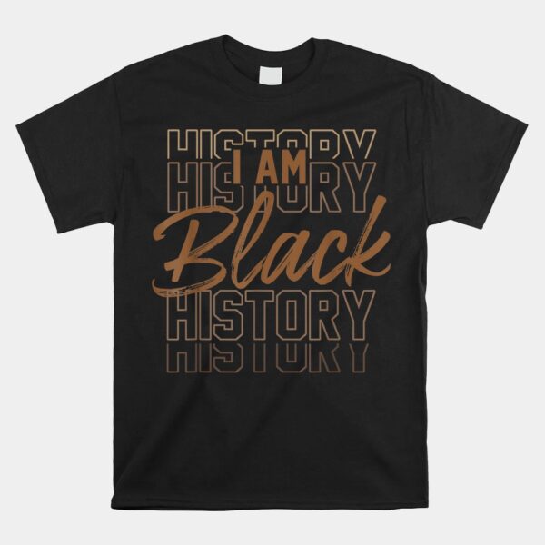 I Am Black History Month African American Pride Melanin Shirt
