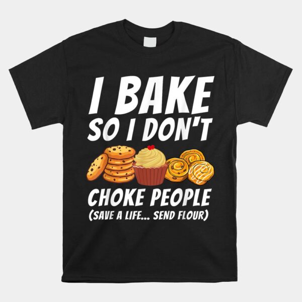 I Bake So I Don't Choke People Baker Pastry Baking Shirt