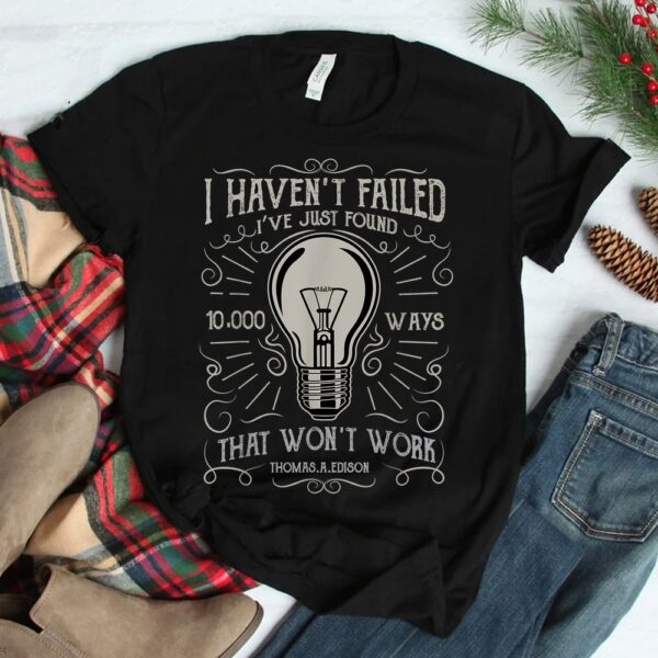 I Haven't Failed Thomas Edison Bulb Shirt