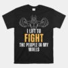 I Lift To Fight The People In My Walls Funny Bodybuilding Shirt